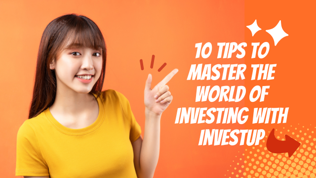 10 Tips to Master the World of Investing with Investup