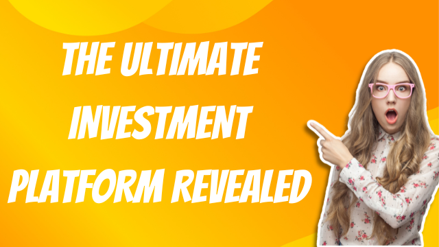 The Ultimate Investment Platform Revealed