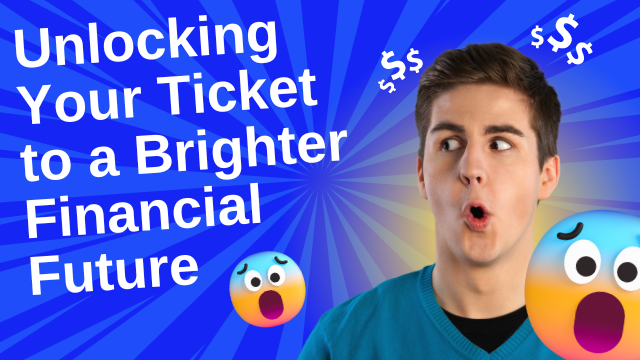 Unlocking Your Ticket to a Brighter Financial Future