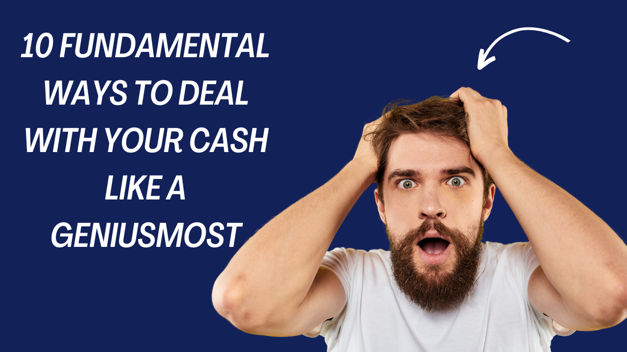 10 Fundamental Ways to deal with Your Cash Like a Genius